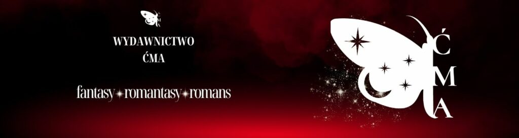Wydawnictwo Ćma - fantasy, romantasy i romans